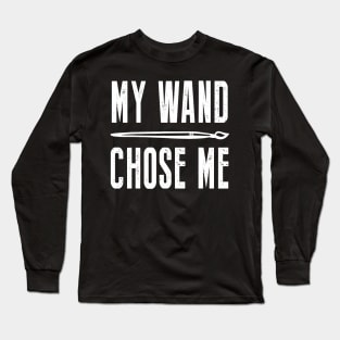 My Wand Chose Me Funny Shirt For Art Teacher Lover Long Sleeve T-Shirt